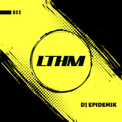 LTHM 802 - DJ Epidemik