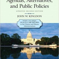 Agendas, Alternatives, and Public Policies, Update Edition, with an Epilogue on Health Care (2nd Edi