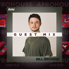 AHU PRESENTS: Bill Browne || Guest Mix #020