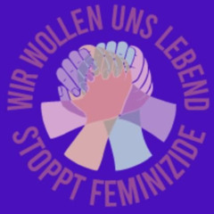 Wir wollen uns lebend - Netzwerk gegen Feminizide und geschlechtsspezifische Gewalt Köln