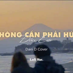 Không Cần Phải Hứa Đâu Em (Lofi) - Dani D Cover