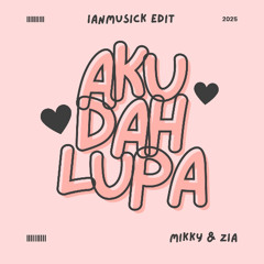 Aku Dah Lupa - IanMusick Edit