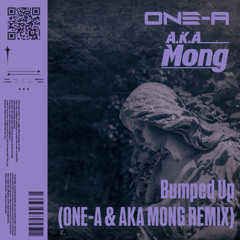 Bumped Up (ONE-A & AKA MONG REMIX) VIP