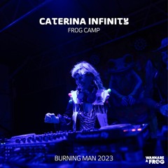 Caterina Infinity @ Frog Camp  • Burning Man 2023 •