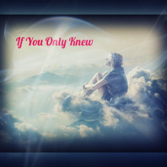 If You Only Knew