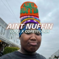 AINT NUFFIN - LOOG X COREYFLOCA #phillyclub