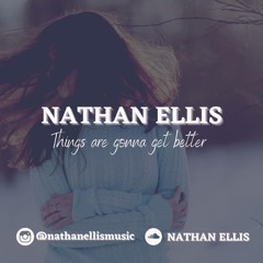 Nathan Ellis - Things Are Gonna Get Better
