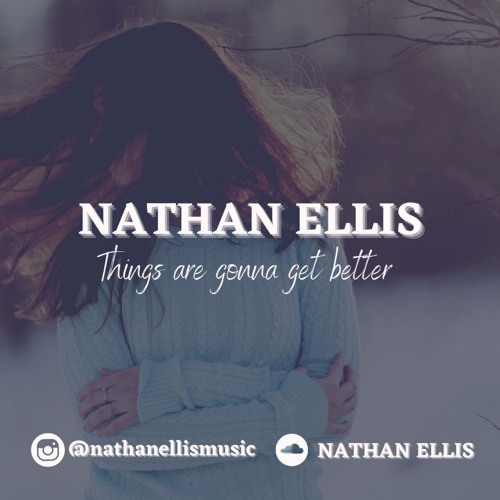 Stream Nathan Ellis - Things Are Gonna Get Better by Nathan Ellis | Listen  online for free on SoundCloud