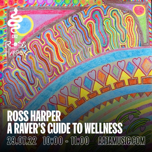 A Ravers Guide to Wellness w/ Ross Harper - Aaja Channel 2 - 29 07 22