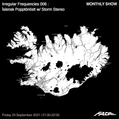 Irregular Frequencies 006 - Íslensk Popptónlistt w/ Storm Stereo (24/09/21)