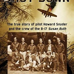 [GET] PDF EBOOK EPUB KINDLE Shot Down: The true story of pilot Howard Snyder and the