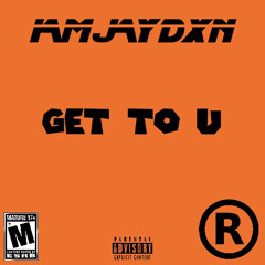 GET TO U-IAMJAYDXN