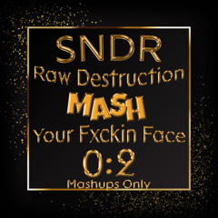 SNDR 'Raw Destruction' LIVE Presents: Mash Your Fxckin Face! 0.2