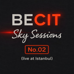 Becit - Sky Sessions No.0002 ( Live at Istanbul )