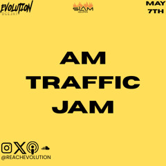 AM TRAFFIC JAM MAY 7TH - EVOLUTION (EVO)