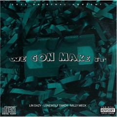 We Gon Make It ft LoneWolf Switch & Milly Meck