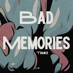 Bad Memories - Trance Edit - L.I.Ø.