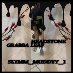 SLYMM_MUDDYY_1 - GRABBA LEAF[PROD CHINOGABESV]/HEADSTONE[PROD DJAYMURDA]