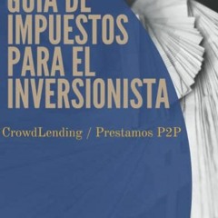 Download pdf Guia de Impuestos para el Inversionista: CrowdLending/Prestamos P2P (Spanish Edition) b