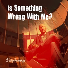 Is Something Wrong With Me