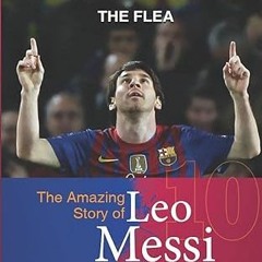 Read EPUB KINDLE PDF EBOOK The Flea: The Amazing Story of Leo Messi (Football Stars)