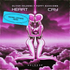 Oliver Heldens & Poppy Baskcomb - Heart Cry (Michael Leathers Remix)