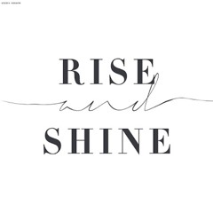 Rise and Shine