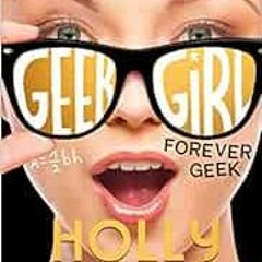 [View] EPUB 📂 Geek Girl 6 Forever Geek by Holly Smale [EBOOK EPUB KINDLE PDF]