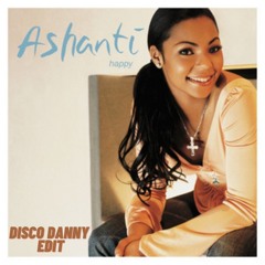 Ashanti - Happy (Disco Danny Edit)