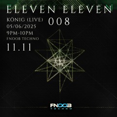 Eleven Eleven 008 Fnoob Techno KÖNIG live