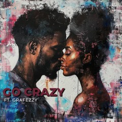 Go Crazy ft. Grafezzy