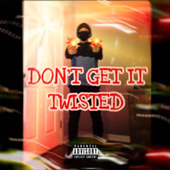 DON’T GET IT TWISTED (PROD. RICHIEK BEATS)