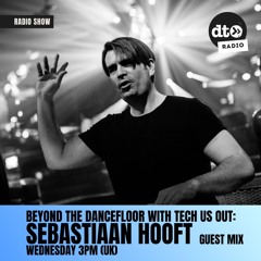 Beyond The DanceFloor w/ Tech Us Out & Guest Sebastiaan Hooft #020