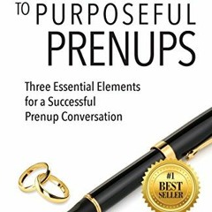 [Free] EBOOK 📪 Beginners Guide to Purposeful Prenups: Three Essential Elements for a