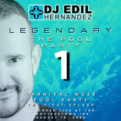 DJ Edil Hernandez :: LEGENDARY Vol. 1 - The First Splash - PTown Pool Party - Carnival 2025