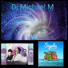 All By Myself Stay The Night (ALOK X SIGALA Vs ELLIE GOULDING X TALIA MAR)