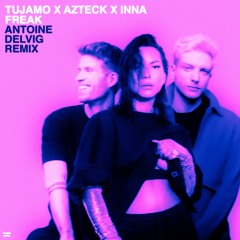 Tujamo x Azteck x INNA - Freak (Antoine Delvig Remix)