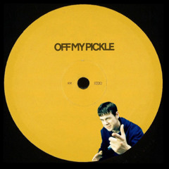 OFF MY PICKLE (FREE DOWNLOAD)