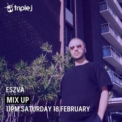 Eszva - Triple J Mix Up - 18.02.22