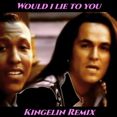 Would I Lie To You (Kingelin Remix)