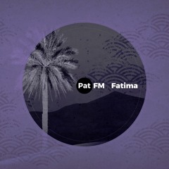 Pat FM - Fatima (Ambient Explosion)