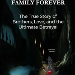 #^R.E.A.D 💖 Family Forever: The True Story Of Brothers, Love and the Ultimate Betrayal     [Print