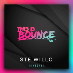 Ste Willo - Renegade (This Is Bounce UK) OUT NOW ON ACCELERATION DIGITAL