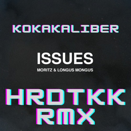 Issues - Moritz & Longus Mongus (HARDTEKK RMX)