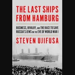 [READ] 🌟 The Last Ships from Hamburg: Business, Rivalry, and the Race to Save Russia's Jews on the