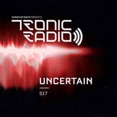 Tronic Podcast 517 with Uncertain