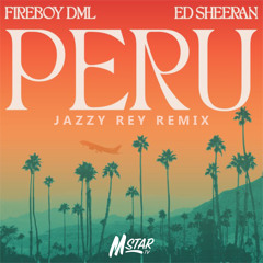 Fireboy DML & Ed Sheeran - Peru ( Jazzy Rey Remix )