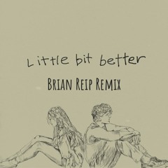 Caleb Hearn & ROSIE - Little Bit Better (Brian Reip Remix)