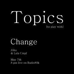 Topics To Play With w/ Jôka (07/05/25)