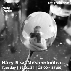 Hazy B w/ Mesopolonica on Netil Radio - 16/01/24